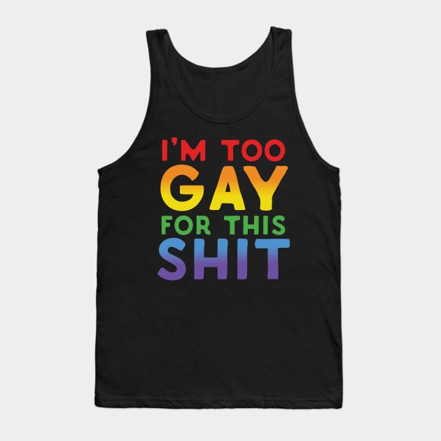 Too Gay For This Shit Tank Top by Eugenex